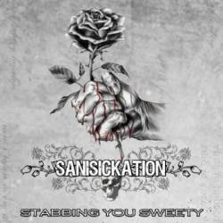 Sanisickation : Stabbing You Sweety
